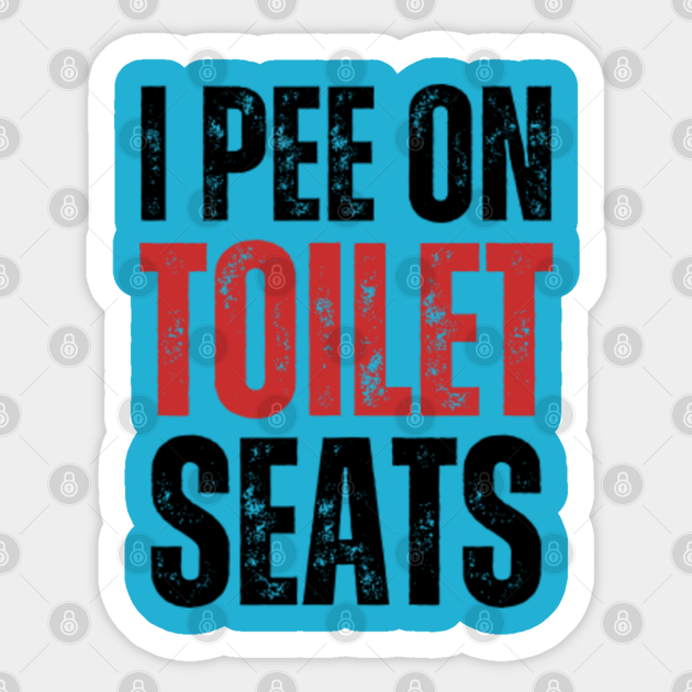 Adult Humor I Pee Toilet Seats Adult Humor I Pee On Toilet Seats